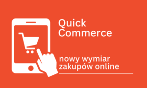 Quick Commerce nowy wymiar zakupów online